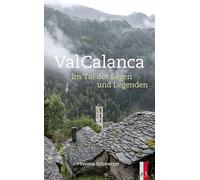Val Calanca: Im Tal der Sagen und Legenden