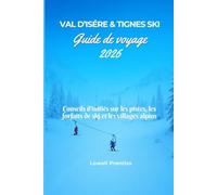 Val d’Isère & Tignes ski Guide de voyage 2026: Conseils d'initiés sur les pistes, les forfaits de ski et les villages alpins