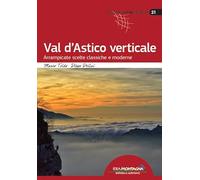 Val d'Astico verticale. Arrampicate scelte classiche e moderne