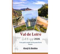 Val de Loire Guide de voyage 2026: Votre guide complet du Royaume fluvial français
