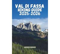VAL DI FASSA HIKING GUIDE 2025-2026: Explore Breathtaking Trails, Majestic Peaks & Hidden Alpine Gems