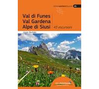 Val di Funes, Val Gardena, Alpe di Siusi. 43 escursioni