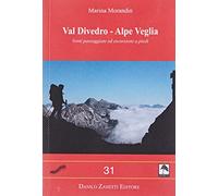 Val Divedro. Alpe Veglia. Venti passeggiate ed escursioni a piedi