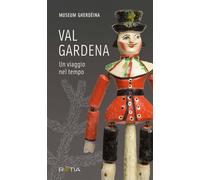 Val Gardena. Un viaggio nel tempo. Ediz. italiana e tedesca - Museum Gherd...