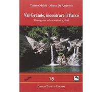 Val Grande. Incontrare il parco. Passeggiate ed escursioni a piedi