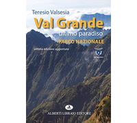 Val Grande ultimo paradiso. Parco nazionale