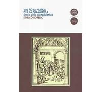 Val più la pratica che la grammatica. Storia della glottodidattica