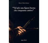«Val Più Una Figura Buona Che Cinquanta Cattive». Indagini Sulla Professione Del