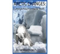 Val Shushkewich Arctic Changes: Past to Present in the Far North (Tascabile)