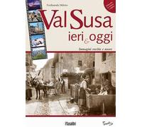 Val Susa ieri e oggi. Immagini vecchie e nuove