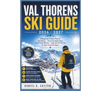 Val Thorens Ski Guide 2026/2027: A Beginner's Smart Plan to Save Money, Choose the Right Slopes Avoid Costly Mistakes, Enjoy Your First Ski Trip in the French Alps