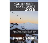 Val Thorens Travel Guide 2026: Explore Tips of When to visit and How to Prepare For your Vacation in the City