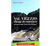 Val Vigezzo. Alpeggi da camminare. 44 proposte degli «Amici della montagna»