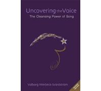Valborg Werbeck-Svardstrom Uncovering the Voice (Tascabile)