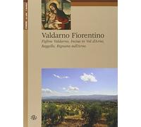 Valdarno Fiorentino. Figline Valdarno, Incisa in Val d'Arno, Reggello, Rignano sull'Arno