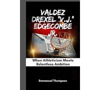 VALDEZ DREXEL "V.J." EDGECOMBE JR.: When Athleticism Meets Relentless Ambition