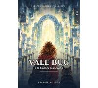 Vale Bug e il Codice Nascosto: Le Cronache di Vale Bug - Libro 1