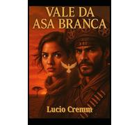 Vale da Asa Branca: Romance de Maria Flor e Lampião no Sertão do Cangaço