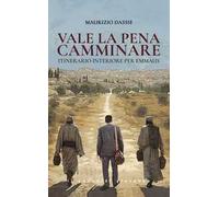 Vale la pena camminare. Itinerario interiore per Emmaus