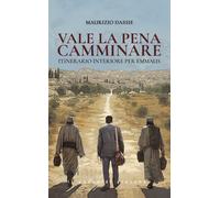 Vale la pena camminare. Itinerario interiore per Emmaus - Dassie Maurizio