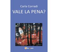Vale la pena? di Carla Corradi, 2016, Youcanprint