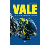 Vale. Le storie dietro le vittorie di Valentino Rossi