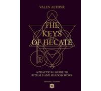 Valen Aethyr The Keys of Hecate - A Practical Guide to Rituals and S (Tascabile)