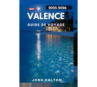 VALENCE GUIDE DE VOYAGE 2025-2026: Découvrez le riche patrimoine, la culture dynamique et l'avenir dynamique de Valence