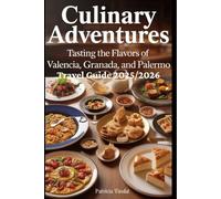 Valencia, Granada, and Palermo Travel Guide 2025/2026 subtitle Culinary Adventures: Tasting the Flavors of Valencia, Granada, and Palermo