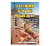 VALENCIA GUÍA DE VIAJE 2025: Disfrute de los sabores locales, disfrute del aire libre, descubra joyas ocultas, disfrute del encanto costero y sumérjase en la vida de la ciudad.