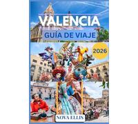 VALENCIA GUÍA DE VIAJE 2026: Una guía práctica y vivencial para descubrir Valencia.