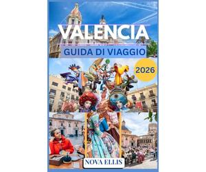 VALENCIA GUIDA DI VIAGGIO 2026: Una guida pratica e basata sull'esperienza diretta per vivere Valencia al meglio.