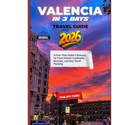 VALENCIA IN 3 DAYS TRAVEL GUIDE 2026: A First-Time Visitor’s Itinerary for Food, Historic Landmarks, Beaches, and Easy Travel Planning