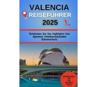 Valencia Reiseführer 2025: Entdecken Sie Die Highlights Von Spaniens Atemberaubendem Küstenschatz