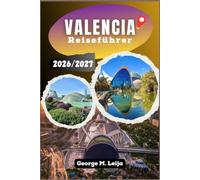 Valencia Reiseführer 2026/2027: Ein saisonaler Reiseführer zu Museen, Stränden und lokaler Küche.