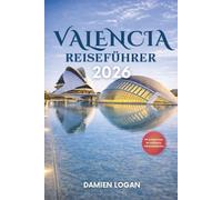 VALENCIA REISEFÜHRER 2026: Ein praktischer Begleiter zur Erkundung von Märkten, Museen, Stränden und dem städtischen Alltag
