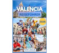 VALENCIA REISEFÜHRER 2026: Ein praktischer und authentischer Reiseführer für Valencia