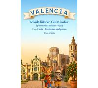 VALENCIA - Stadtführer für Kinder: Spannendes Wissen · Quiz · Fun-Facts · Entdecker-Aufgaben