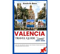 Valencia Travel Guide 2025-2026: Insider Tips, Top Attractions, Beaches, Food, Festivals & Practical Advice for an Unforgettable Mediterranean Adventure