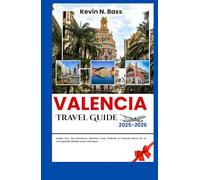 Valencia Travel Guide 2025-2026: Insider Tips, Top Attractions, Beaches, Food, Festivals & Practical Advice for an Unforgettable Mediterranean Adventure