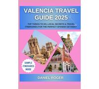 Valencia Travel Guide 2025: Top Things to Do, Local Secrets & Travel Itineraries for the Perfect Spanish Getaway