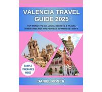 Valencia Travel Guide 2025: Top Things to Do, Local Secrets & Travel Itineraries for the Perfect Spanish Getaway
