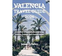 VALENCIA TRAVEL GUIDE 2026: A perfect companion for exploring culture, cuisine, and coastal charm