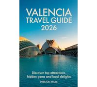 Valencia Travel Guide 2026: Discover Top Attractions, Hidden Gems and Local Delights