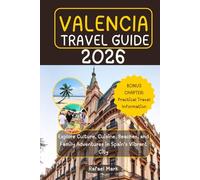 VALENCIA TRAVEL GUIDE 2026: Explore Culture, Cuisine, Beaches, and Family Adventures in Spain’s Vibrant City