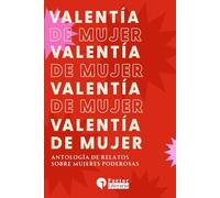 Valentía de mujer: Antología de relatos sobre mujeres poderosas