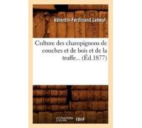Valentin-Ferdin Culture Des Champignons de Couches Et de Bois Et de (Tascabile)