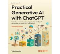 Practical Generative AI with ChatGPT: Unleash your prompt engineering potential with OpenAI technologies for productivity and creativity