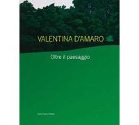 Valentina D'Amaro. Oltre il paesaggio. Ediz. italiana e inglese