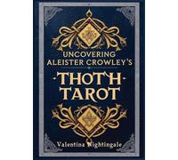 Valentina Nightingale Uncovering Aleister Crowley's Thoth Tarot (Tascabile)